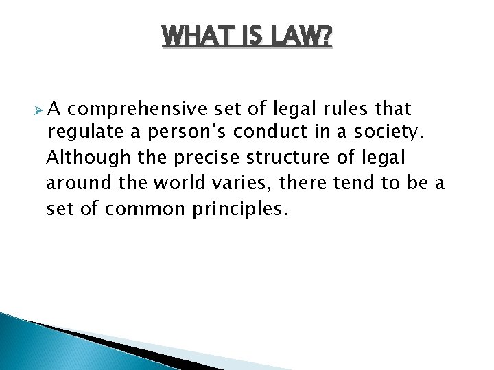 WHAT IS LAW? ØA comprehensive set of legal rules that regulate a person’s conduct