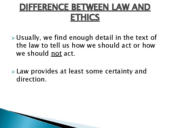 DIFFERENCE BETWEEN LAW AND ETHICS Ø Usually, we find enough detail in the text