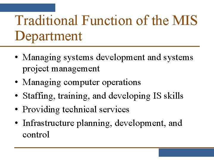 Traditional Function of the MIS Department • Managing systems development and systems project management