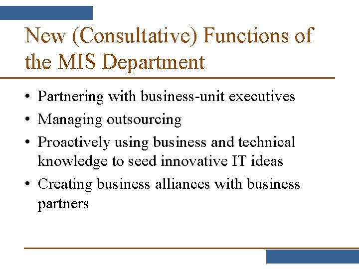 New (Consultative) Functions of the MIS Department • Partnering with business-unit executives • Managing