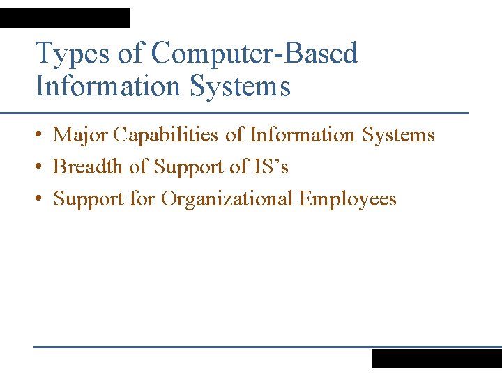 Types of Computer-Based Information Systems • Major Capabilities of Information Systems • Breadth of