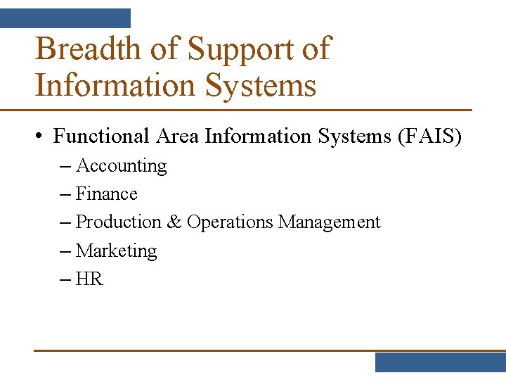 Breadth of Support of Information Systems • Functional Area Information Systems (FAIS) – Accounting