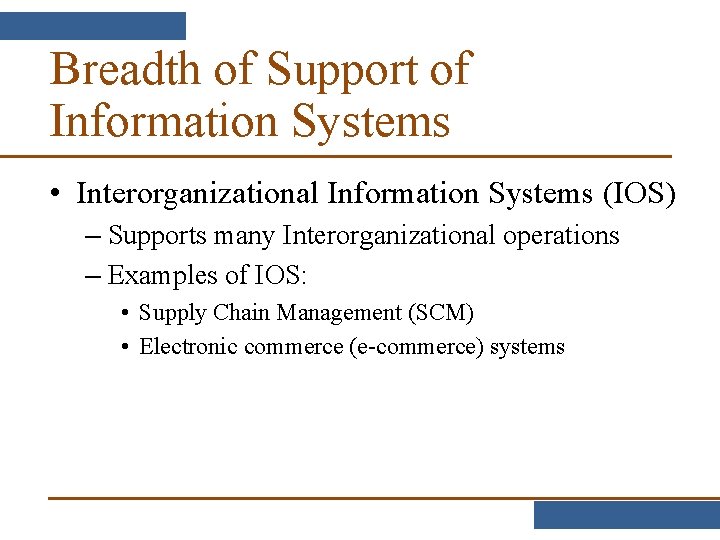 Breadth of Support of Information Systems • Interorganizational Information Systems (IOS) – Supports many