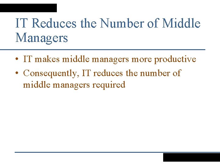 IT Reduces the Number of Middle Managers • IT makes middle managers more productive