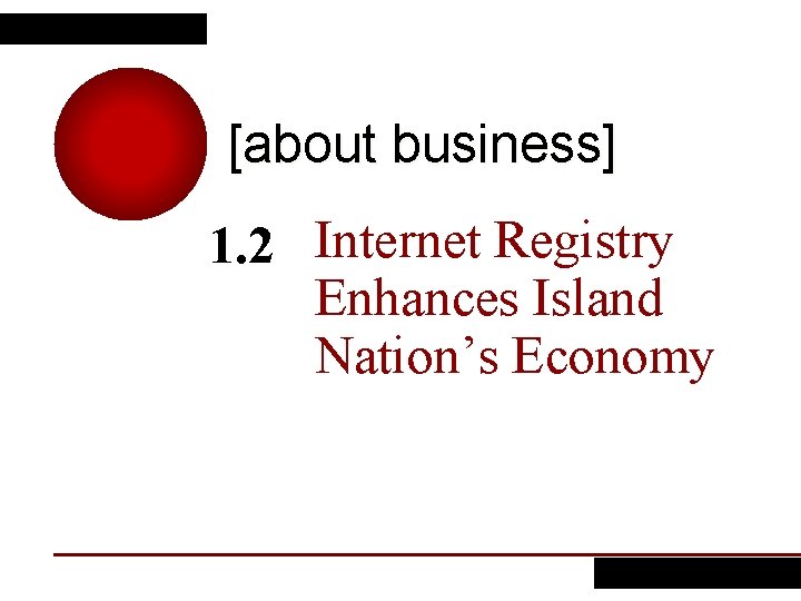 [about business] 1. 2 Internet Registry Enhances Island Nation’s Economy 