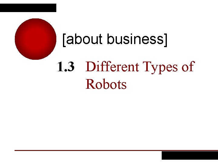 [about business] 1. 3 Different Types of Robots 