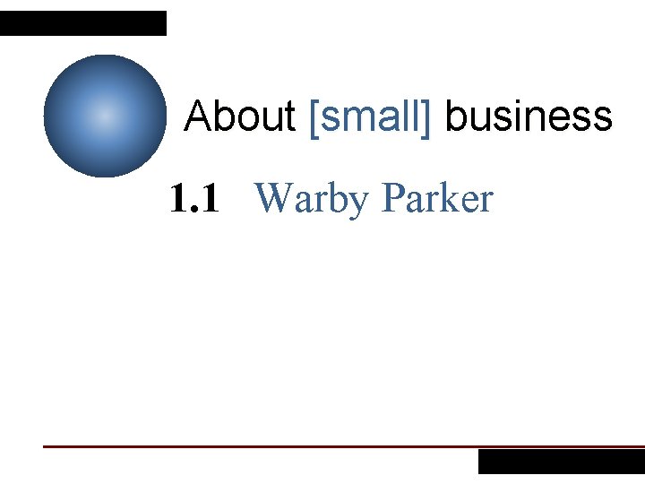 About [small] business 1. 1 Warby Parker 