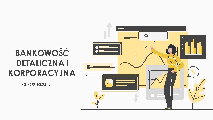 BANKOWOŚĆ DETALICZNA I KORPORACYJNA KONWERSATORIUM 1 