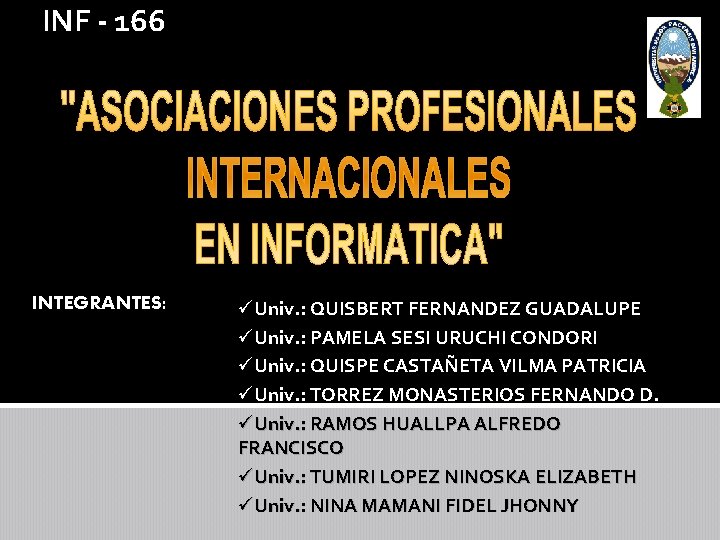 INF - 166 INTEGRANTES: üUniv. : QUISBERT FERNANDEZ GUADALUPE üUniv. : PAMELA SESI URUCHI