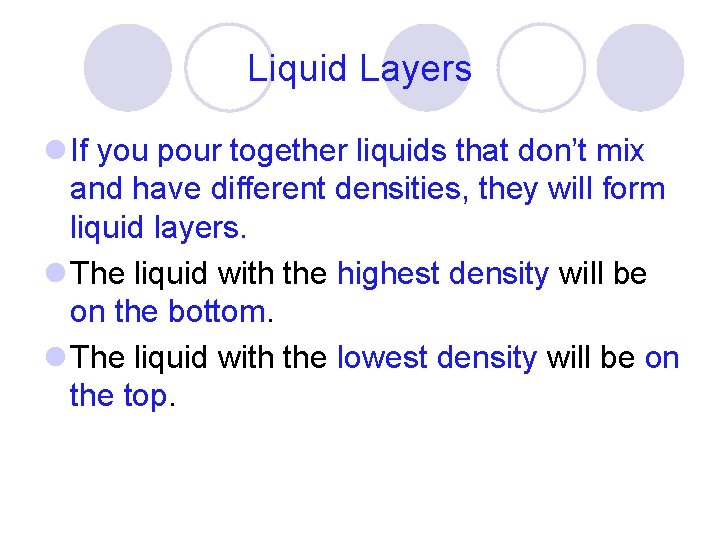 Liquid Layers l If you pour together liquids that don’t mix and have different