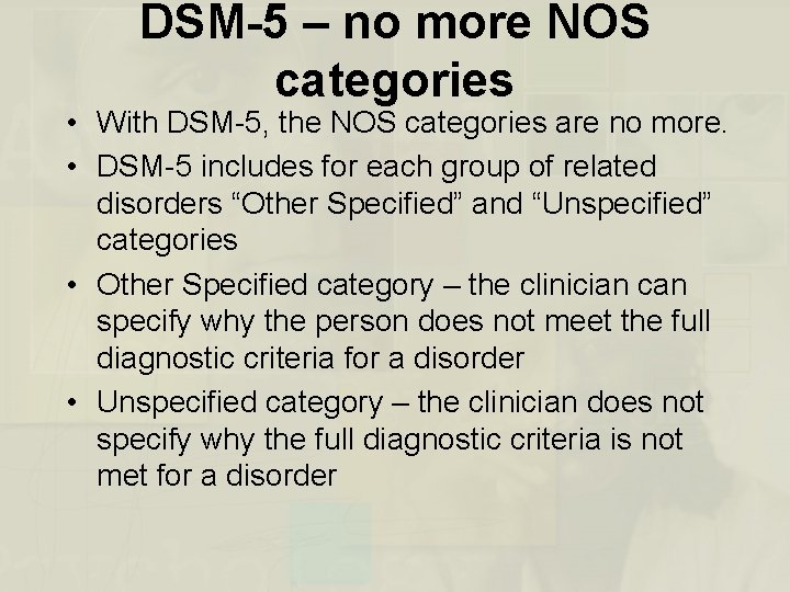 DSM-5 – no more NOS categories • With DSM-5, the NOS categories are no
