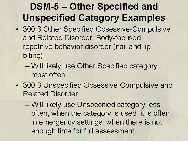 DSM-5 – Other Specified and Unspecified Category Examples • 300. 3 Other Specified Obsessive-Compulsive
