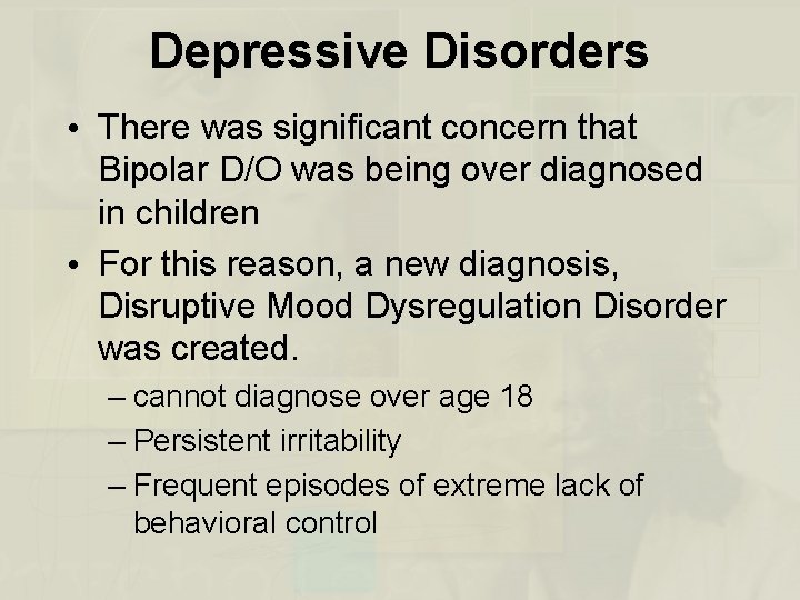 Depressive Disorders • There was significant concern that Bipolar D/O was being over diagnosed
