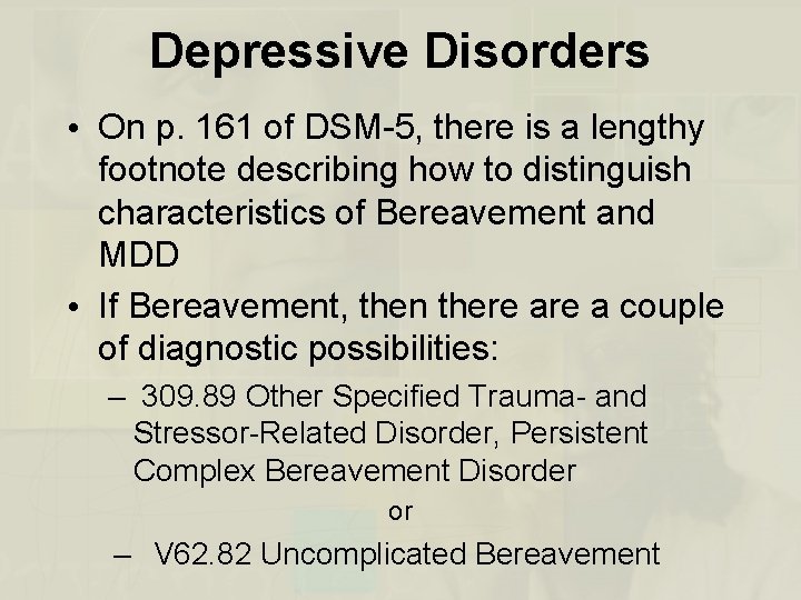 Depressive Disorders • On p. 161 of DSM-5, there is a lengthy footnote describing