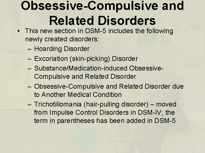 Obsessive-Compulsive and Related Disorders • This new section in DSM-5 includes the following newly