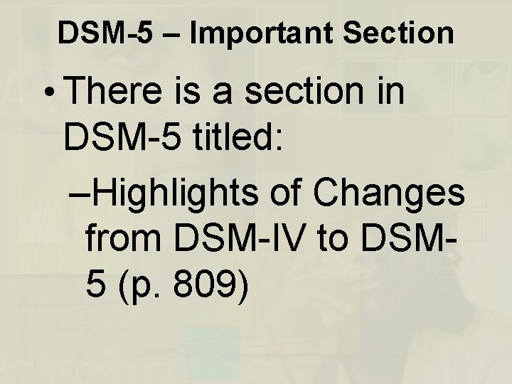 DSM-5 – Important Section • There is a section in DSM-5 titled: –Highlights of