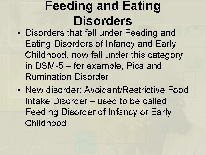 Feeding and Eating Disorders • Disorders that fell under Feeding and Eating Disorders of