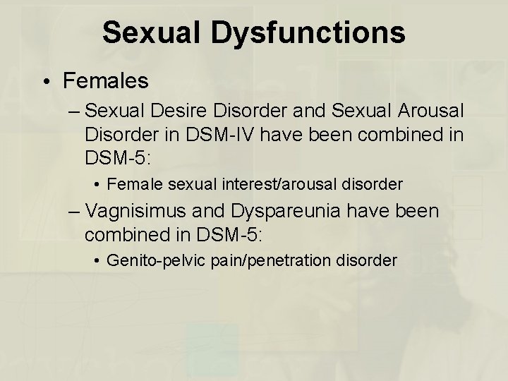 Sexual Dysfunctions • Females – Sexual Desire Disorder and Sexual Arousal Disorder in DSM-IV