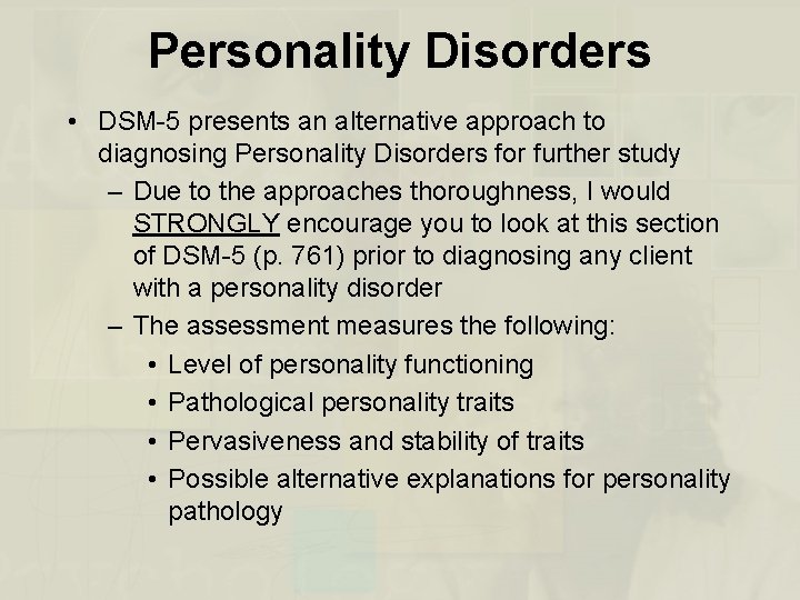 Personality Disorders • DSM-5 presents an alternative approach to diagnosing Personality Disorders for further