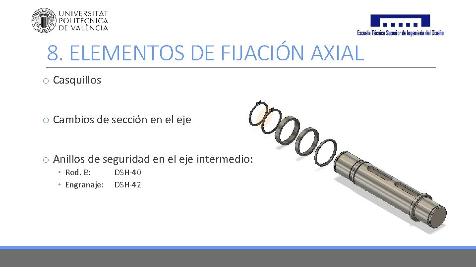 8. ELEMENTOS DE FIJACIÓN AXIAL o Casquillos o Cambios de sección en el eje