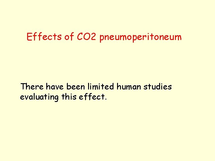 Effects of CO 2 pneumoperitoneum There have been limited human studies evaluating this effect.