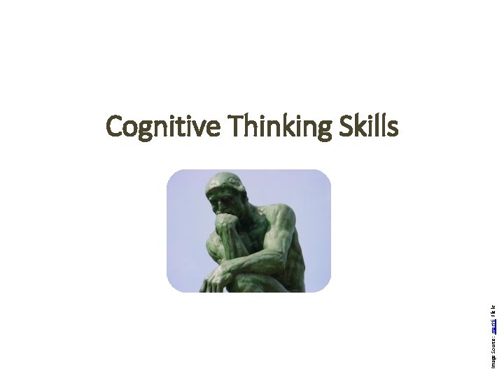 Image Source: marttj, Flickr Cognitive Thinking Skills Image Source: marttj, Flickr Cognitive Thinking Skills