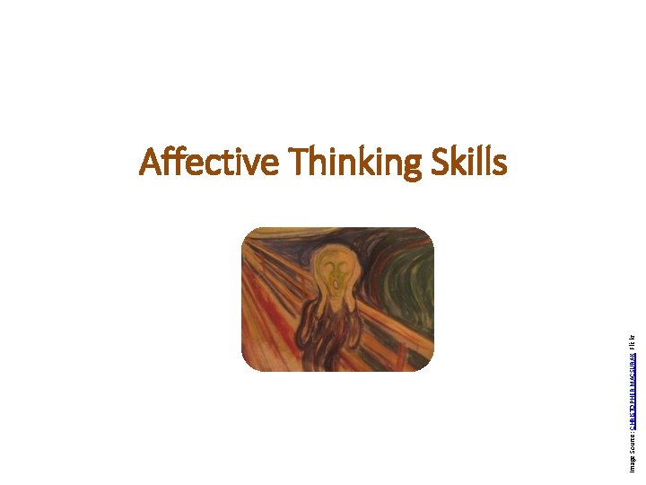 Image Source: CHRISTOPHER MACSURAK, Flickr Affective Thinking Skills Image Source: CHRISTOPHER MACSURAK, Flickr Affective Thinking Skills