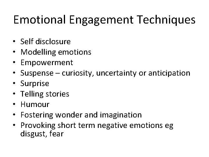 Emotional Engagement Techniques • • • Self disclosure Modelling emotions Empowerment Suspense – curiosity, Emotional Engagement Techniques • • • Self disclosure Modelling emotions Empowerment Suspense – curiosity,
