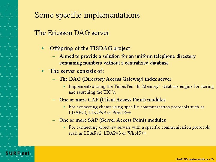 Some specific implementations The Ericsson DAG server • Offspring of the TISDAG project –