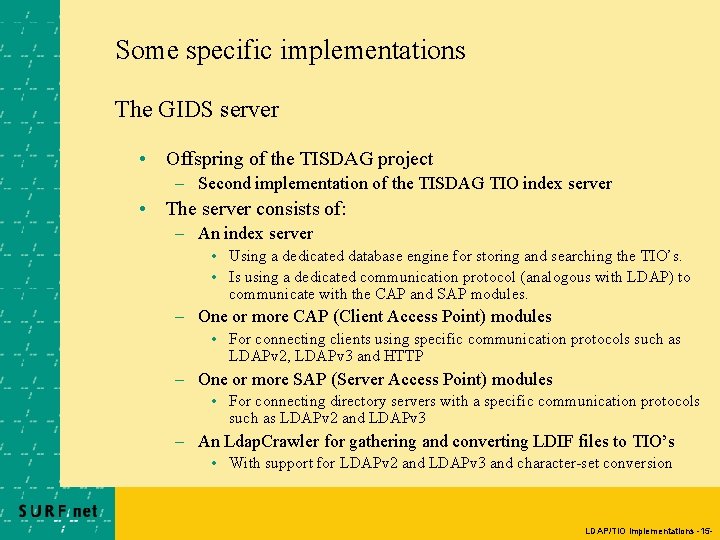 Some specific implementations The GIDS server • Offspring of the TISDAG project – Second