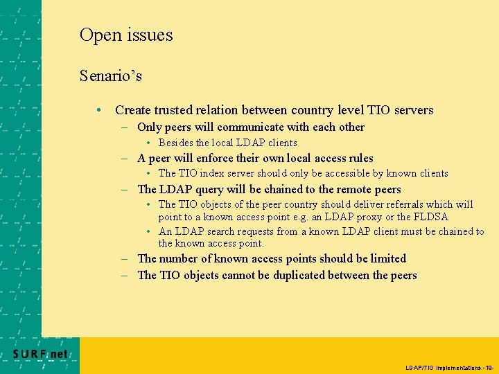 Open issues Senario’s • Create trusted relation between country level TIO servers – Only