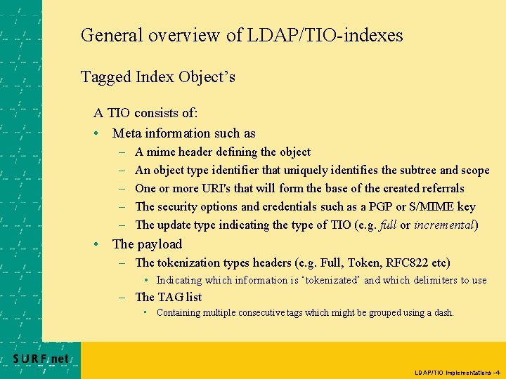 General overview of LDAP/TIO-indexes Tagged Index Object’s A TIO consists of: • Meta information General overview of LDAP/TIO-indexes Tagged Index Object’s A TIO consists of: • Meta information