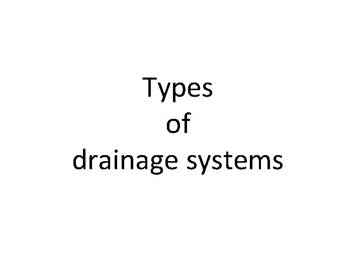 Types of drainage systems 