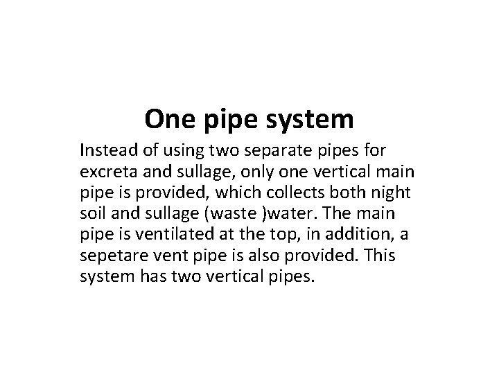 One pipe system Instead of using two separate pipes for excreta and sullage, only
