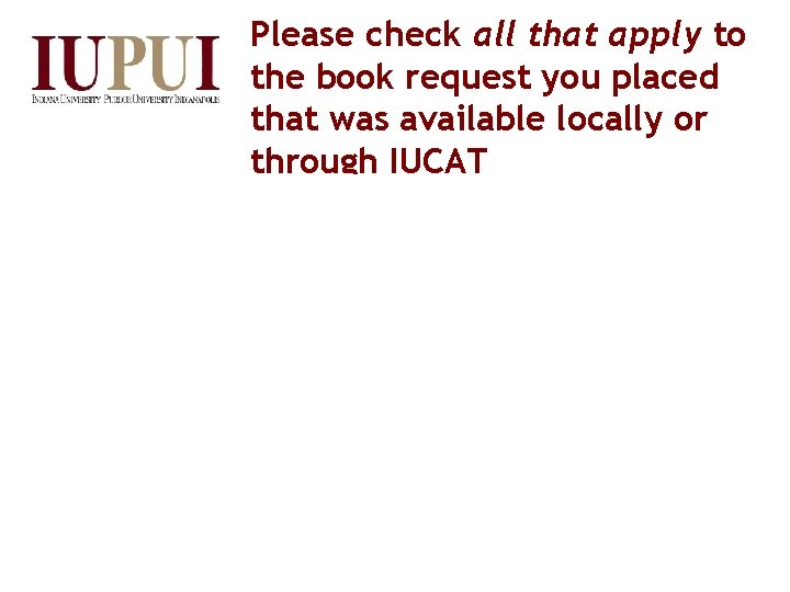 Please check all that apply to the book request you placed that was available