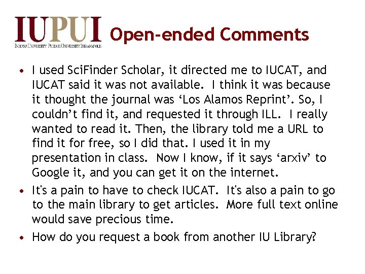 Open-ended Comments • I used Sci. Finder Scholar, it directed me to IUCAT, and