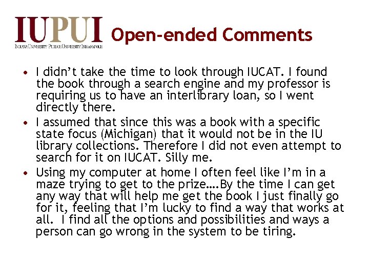 Open-ended Comments • I didn’t take the time to look through IUCAT. I found