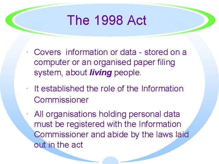 The 1998 Act · Covers information or data - stored on a computer or