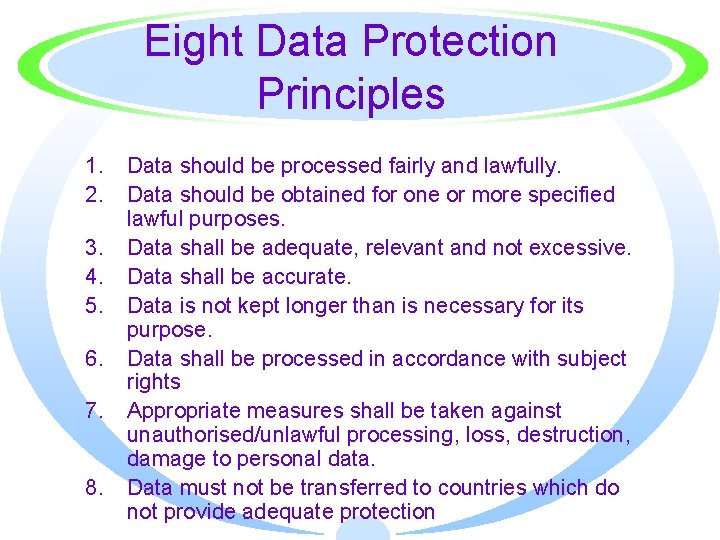 Eight Data Protection Principles 1. 2. 3. 4. 5. 6. 7. 8. Data should