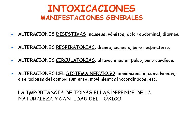 INTOXICACIONES MANIFESTACIONES GENERALES w ALTERACIONES DIGESTIVAS: nauseas, vómitos, dolor abdominal, diarrea. w ALTERACIONES RESPIRATORIAS: