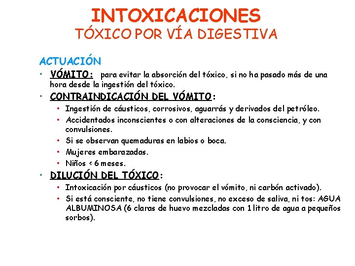 INTOXICACIONES TÓXICO POR VÍA DIGESTIVA ACTUACIÓN • VÓMITO: para evitar la absorción del tóxico,