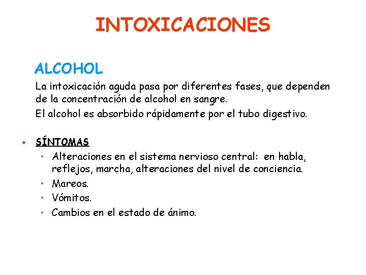 INTOXICACIONES ALCOHOL La intoxicación aguda pasa por diferentes fases, que dependen de la concentración
