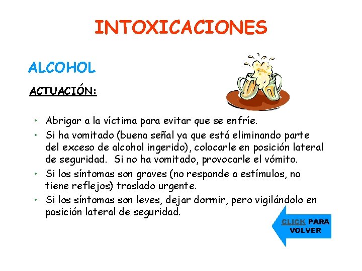INTOXICACIONES ALCOHOL ACTUACIÓN: • Abrigar a la víctima para evitar que se enfríe. •