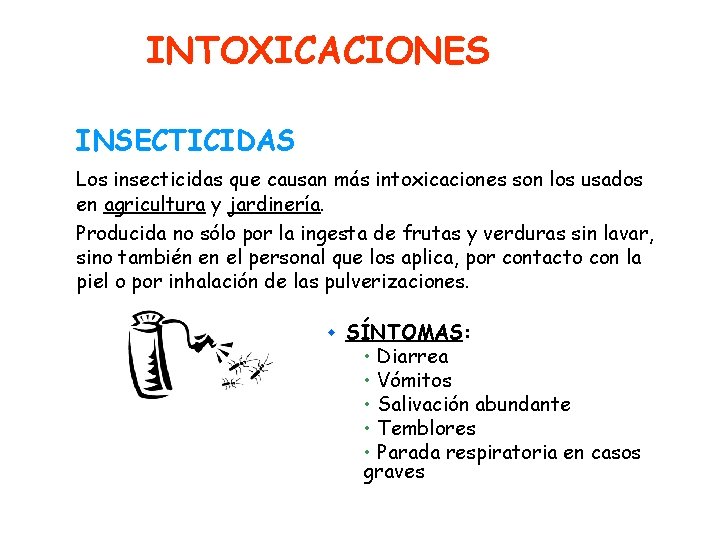 INTOXICACIONES INSECTICIDAS Los insecticidas que causan más intoxicaciones son los usados en agricultura y