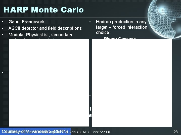 HARP Monte Carlo • • Gaudi Framework ASCII detector and field descriptions Modular Physics.