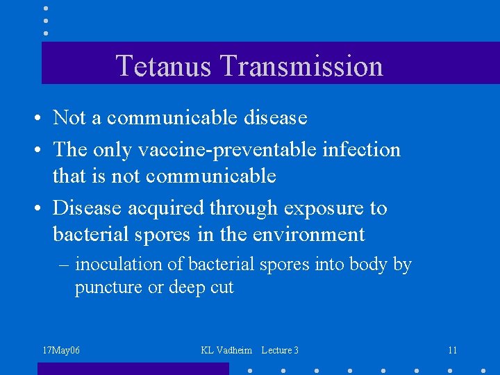 Tetanus Transmission • Not a communicable disease • The only vaccine-preventable infection that is