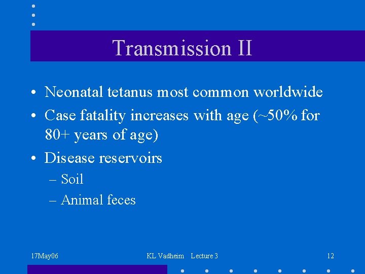 Transmission II • Neonatal tetanus most common worldwide • Case fatality increases with age