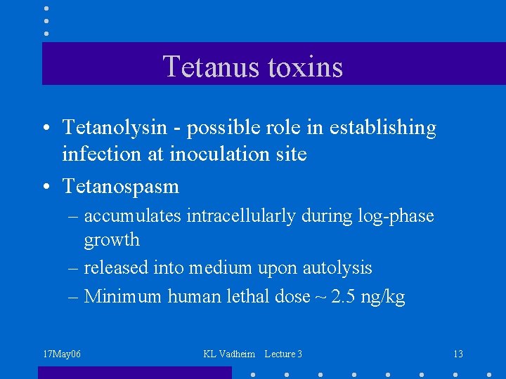 Tetanus toxins • Tetanolysin - possible role in establishing infection at inoculation site •