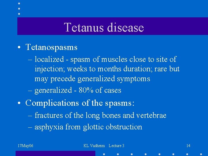 Tetanus disease • Tetanospasms – localized - spasm of muscles close to site of