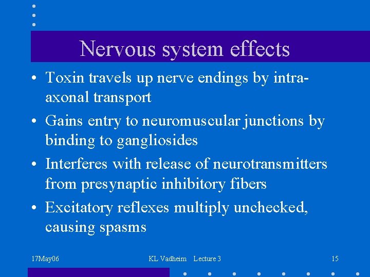 Nervous system effects • Toxin travels up nerve endings by intraaxonal transport • Gains